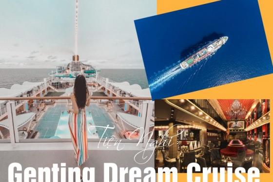 Khám phá những tiện nghi trên du thuyền Genting Dream xa xỉ và sang chảnh hàng đầu Châu Á